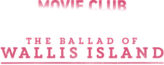 MovieClubPreview-TheBalladOfWallisIsland-Logo-1000x397.png
