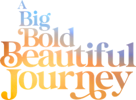 A Big Bold Beautiful Journey
